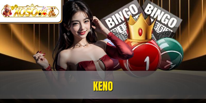KENO | Cách Chơi, Mẹo Trúng, Kinh Nghiệm Từ Cao Thủ 1 KENO | Cách Chơi, Mẹo Trúng, Kinh Nghiệm Từ Cao Thủ