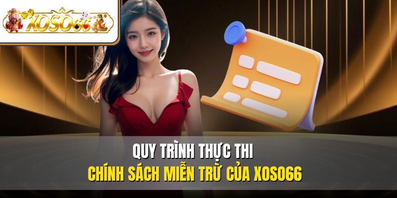 Miễn Trừ Trách Nhiệm 3 Quy trình thực thi chính sách miễn trừ của XOSO66