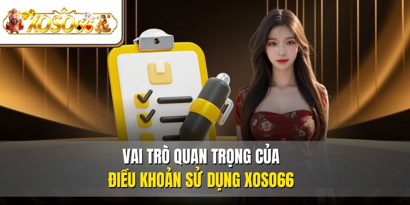 Điều Khoản Sử Dụng 1 Vai trò quan trọng của điều khoản sử dụng XOSO66