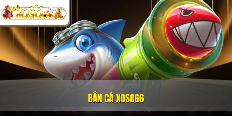 Bắn Cá XOSO66 – Đại Dương Giải Trí Thú Vị Top 1 Thị Trường 1 Bắn Cá XOSO66 – Đại Dương Giải Trí Thú Vị Top 1 Thị Trường