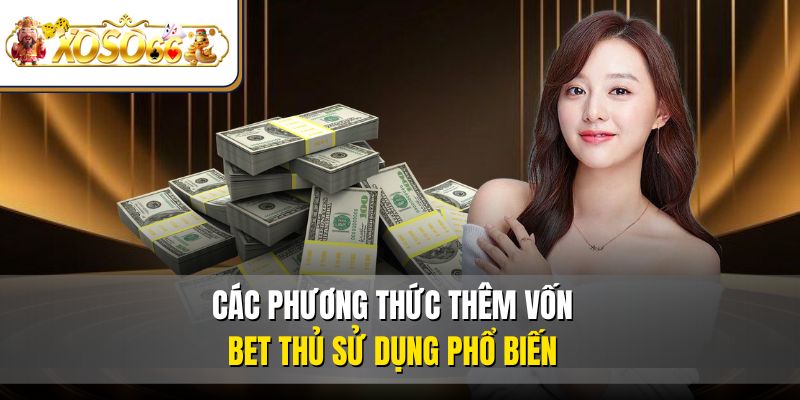 Nạp Tiền XOSO66 Dễ Dàng | Hướng Dẫn Chi Tiết Mới Nhất 2 Các phương thức thêm vốn bet thủ sử dụng phổ biến