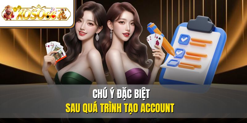 Đăng Ký XOSO66 Nhanh | Hướng Dẫn Chi Tiết Từng Bước 3 Chú ý đặc biệt sau quá trình tạo account