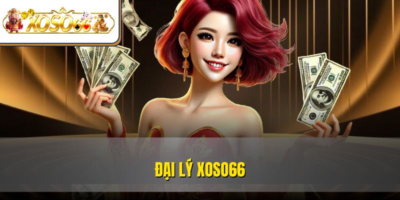 Đại Lý XOSO66 Là Gì? - Chi Tiết Cách Đăng Ký 2025 1 Đại Lý XOSO66 Là Gì? - Chi Tiết Cách Đăng Ký 2025