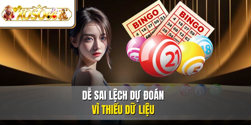 Bạc Nhớ Lô Đề Phương Pháp Nâng Cao Tỷ Lệ Thắng XOSO66 5 Dễ sai lệch dự đoán vì thiếu dữ liệu