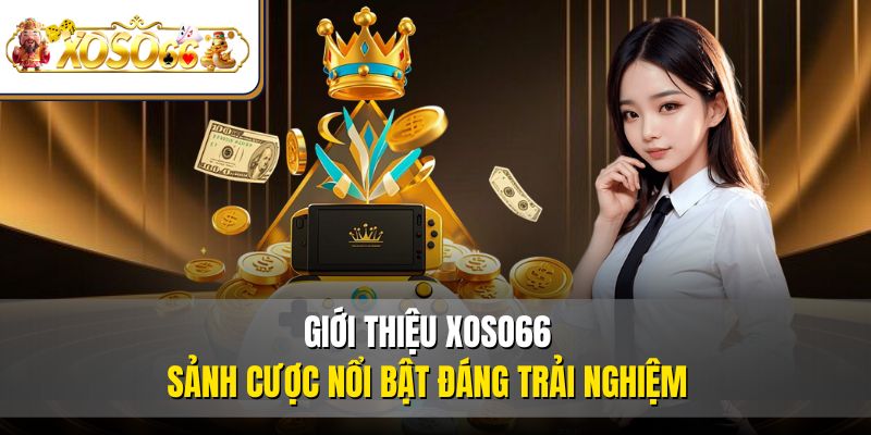 Giới Thiệu XOSO66 2 Giới thiệu XOSO66 - Sảnh cược nổi bật đáng trải nghiệm
