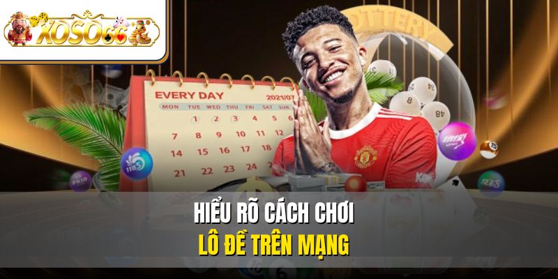Trở Thành Cao Thủ Lô Đề Online Thắng Lớn Tại XOSO66 2 Hiểu rõ cách chơi lô đề trên mạng