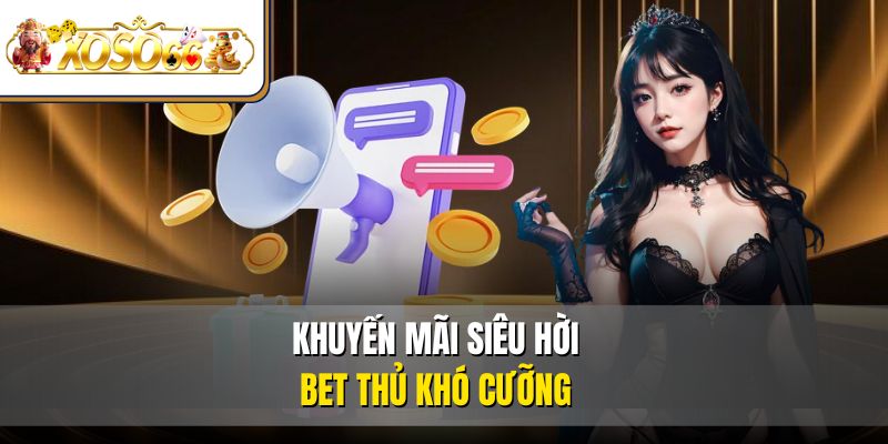 Khuyến Mãi XOSO66 - Sân Chơi Hấp Dẫn Ưu Đãi Đỉnh Cao 3 Khuyến mãi siêu hời, bet thủ khó cưỡng