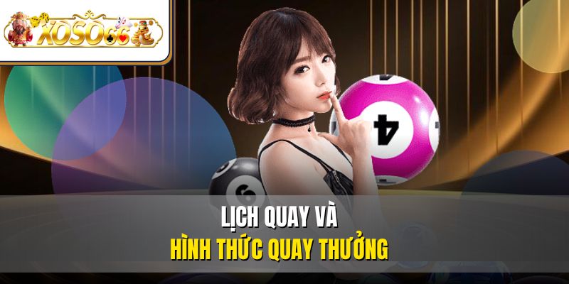 Xổ Số Miền Trung | Cập Nhật, Cách Chơi, Nhận Thưởng 2 Lịch quay và hình thức quay thưởng