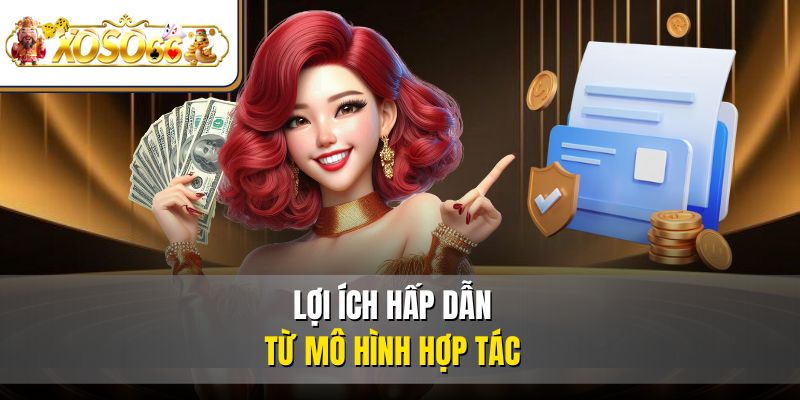 Đại Lý XOSO66 Là Gì? - Chi Tiết Cách Đăng Ký 2025 2 Lợi ích hấp dẫn từ mô hình hợp tác