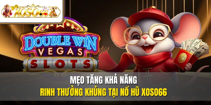 Nổ Hũ XOSO66 – Sảnh Chơi Đổi Thưởng Cực Tín Cho Tân Thủ 5 Mẹo tăng khả năng rinh thưởng khủng tại nổ hũ XOSO66