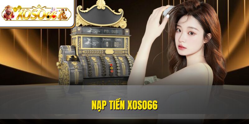 Nạp Tiền XOSO66 Dễ Dàng | Hướng Dẫn Chi Tiết Mới Nhất 1 Nạp Tiền XOSO66 Dễ Dàng | Hướng Dẫn Chi Tiết Mới Nhất