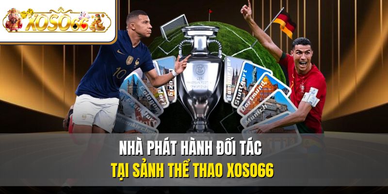 Thể Thao XOSO66 – Sân Chơi Cá Cược Thể Thao Đáng Tin Cậy 4 Nhà phát hành đối tác tại sảnh thể thao XOSO66