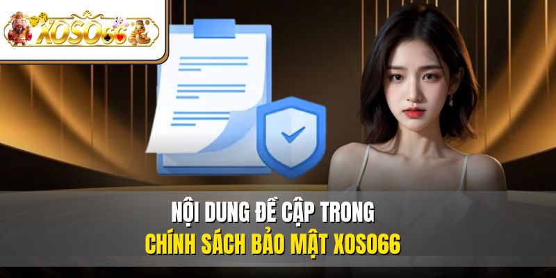 Chính sách bảo mật 2 Nội dung đề cập trong chính sách bảo mật XOSO66