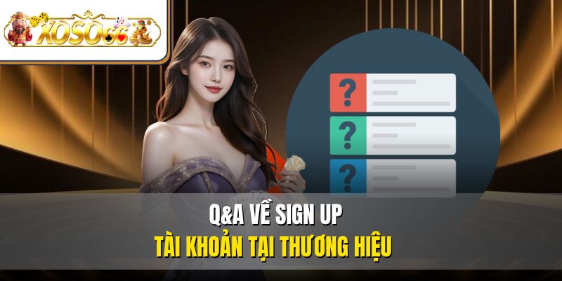 Đăng Ký XOSO66 Nhanh | Hướng Dẫn Chi Tiết Từng Bước 4 Q&A về sign up tài khoản tại thương hiệu