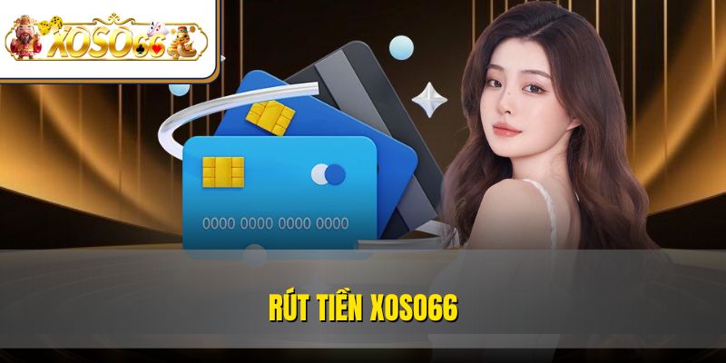Rút Tiền XOSO66 An Toàn | Hướng Dẫn Thao Tác Chi Tiết 3 Rút Tiền XOSO66 An Toàn | Hướng Dẫn Thao Tác Chi Tiết