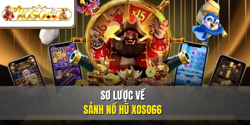Nổ Hũ XOSO66 – Sảnh Chơi Đổi Thưởng Cực Tín Cho Tân Thủ 2 Sơ lược về sảnh nổ hũ XOSO66