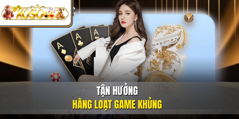 XOSO66 47 Tận hưởng hàng loạt game khủngTận hưởng hàng loạt game khủng