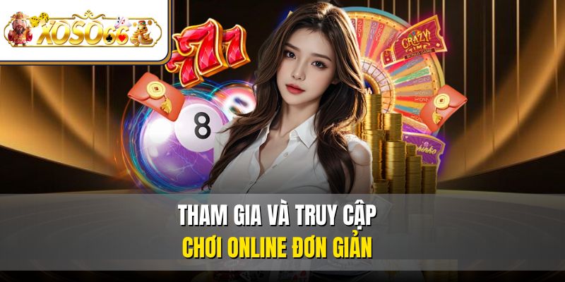 XOSO66 45 Tham gia và truy cập chơi online đơn giản