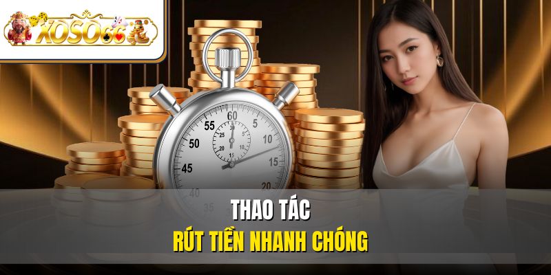 XOSO66 46 Thao tác rút tiền nhanh chóng