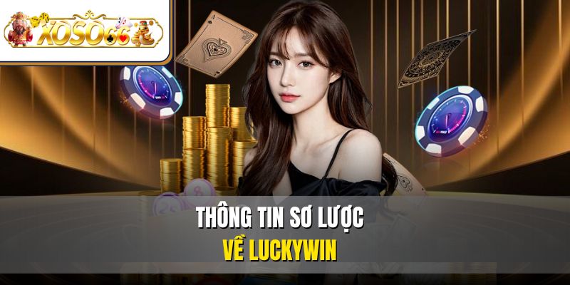 Luckywin 1 Thông tin sơ lược về Luckywin