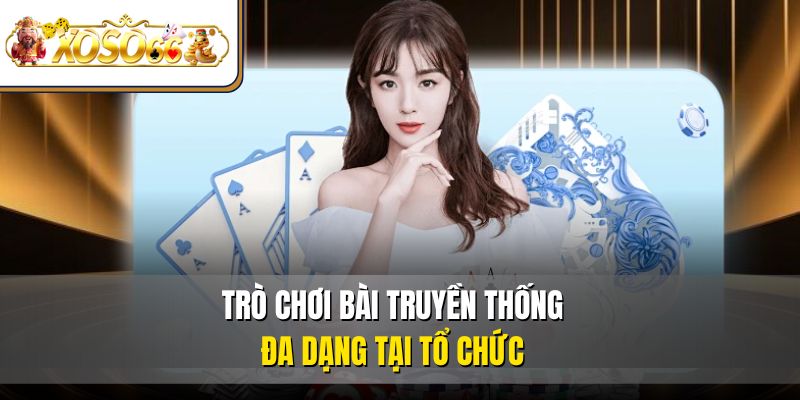 Game Bài XOSO66 | Chơi Siêu Hay, Thưởng Siêu Khủng 3 Trò chơi bài truyền thống đa dạng tại tổ chức