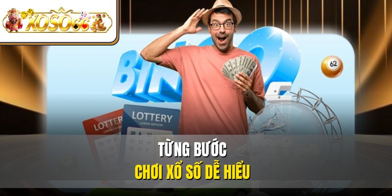 Xổ Số XOSO66 - Cơ Hội Thắng Lớn Dành Cho Hội Viên 5 Từng bước chơi xổ số dễ hiểu