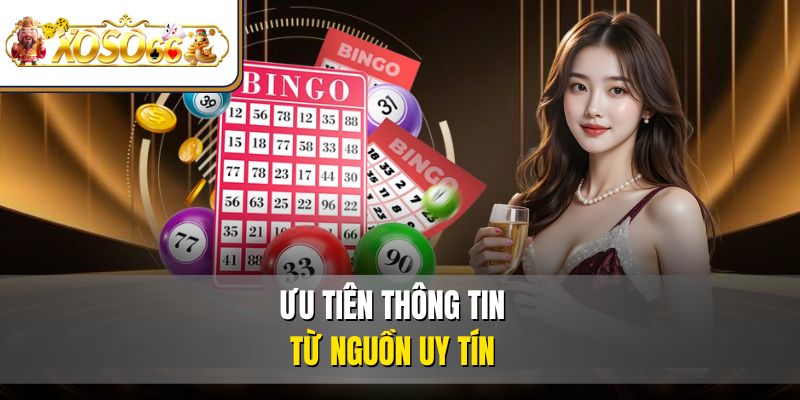 Bạc Nhớ Lô Đề Phương Pháp Nâng Cao Tỷ Lệ Thắng XOSO66 3 Ưu tiên thông tin từ nguồn uy tín