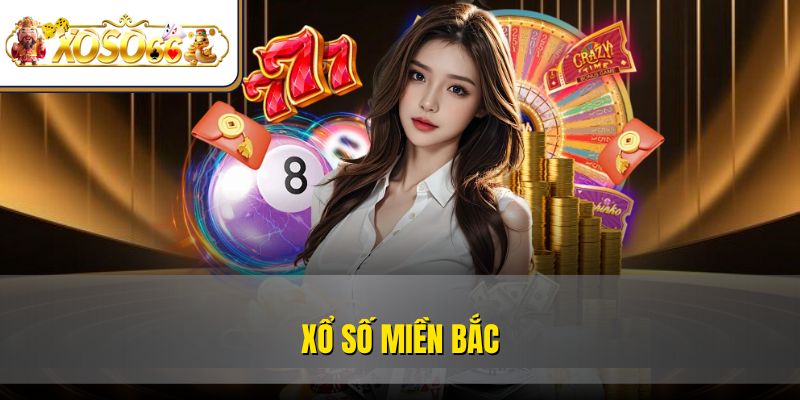 Xổ Số Miền Bắc | Cách Chơi, Chốt Số Và Nhận Thưởng 1 Xổ Số Miền Bắc | Cách Chơi, Chốt Số Và Nhận Thưởng